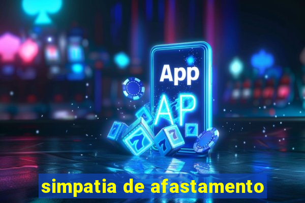 simpatia de afastamento